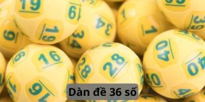 Dàn Đề 36 Số – Chiến Thuật Đánh Đề Đỉnh Cao Của Cao Thủ