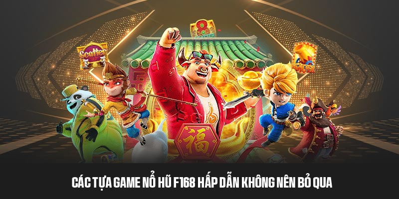 Các trò chơi đặc sắc chỉ có tại chuyên mục nổ hũ F168