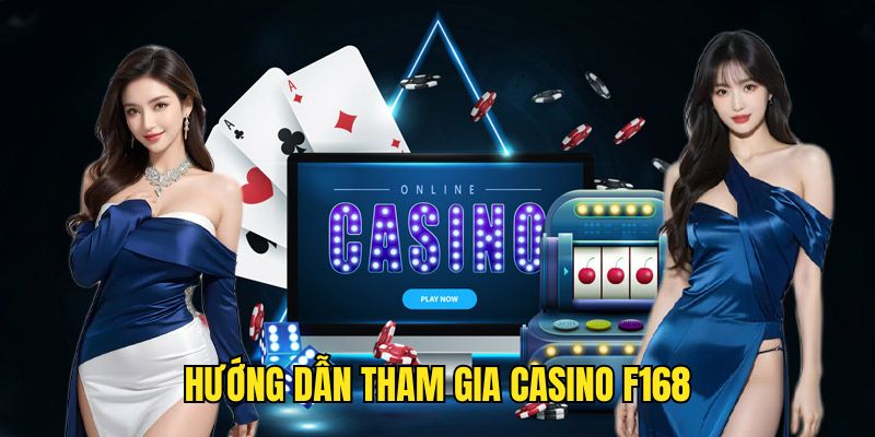 Các bước trải nghiệm Casino tại F168 siêu nhanh chóng