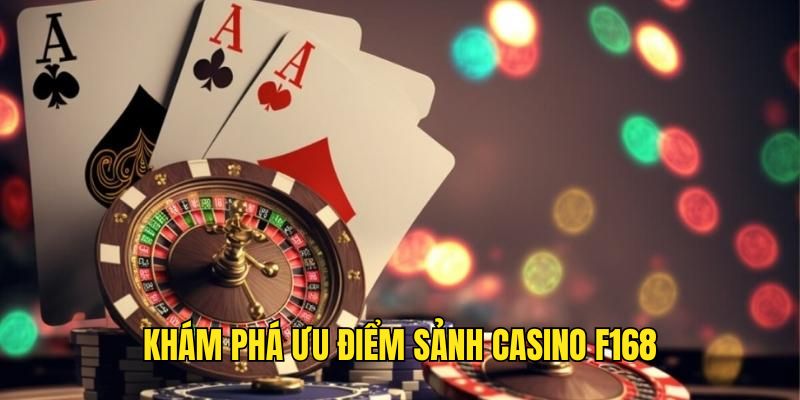 Lợi ích khi tham gia sảnh Casino F168