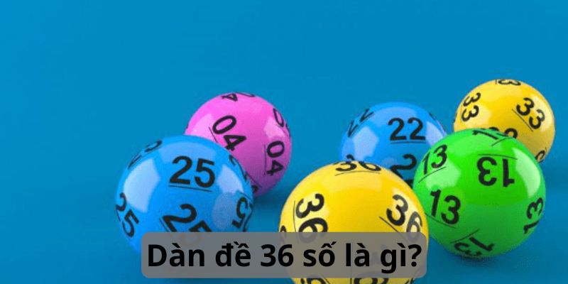Dàn đề 36 số là gì?