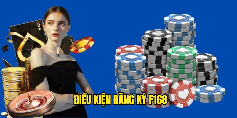 Điều kiện tối thiểu khi đăng ký F168