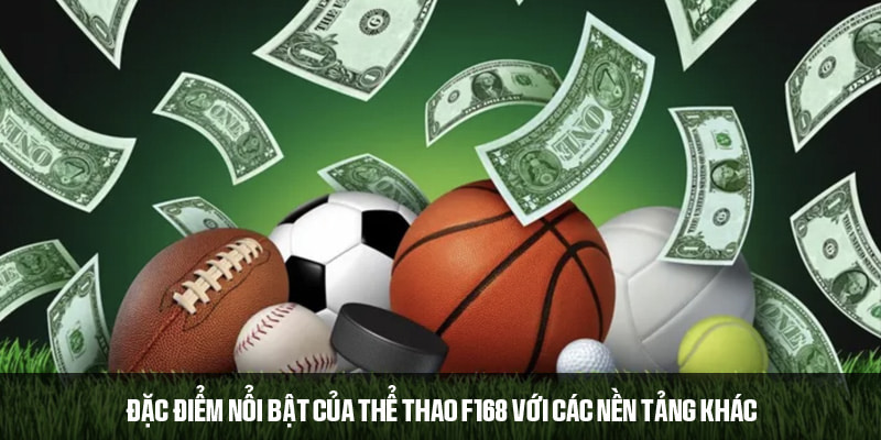 Đặc điểm nổi bật của thể thao F168 với các nền tảng khác 