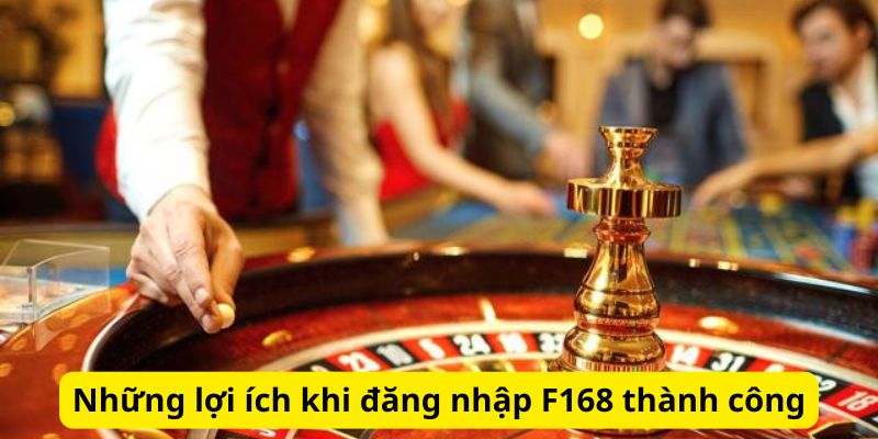 Những lợi ích khi đăng nhập F168 thành công