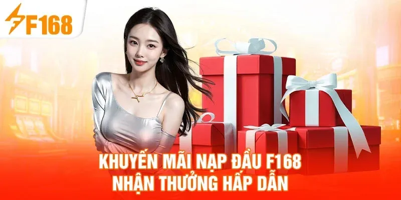 Khuyến mãi nạp đầu F168 nhận thưởng hấp dẫn